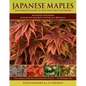 Japanese Maples: The Complete Guide to Selection and Cultivation - Hardcover