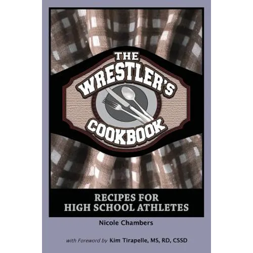 The Wrestler's Cookbook: Recipes for High School Athletes - Paperback