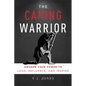 The Caring Warrior: Awaken Your Power to Lead, Influence, and Inspire - Paperback