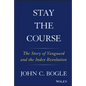 Stay the Course: The Story of Vanguard and the Index Revolution - Hardcover