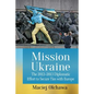 Mission Ukraine: The 2012-2013 Diplomatic Effort to Secure Ties with Europe - Paperback