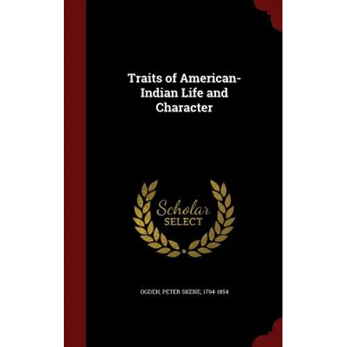 Traits of American-Indian Life and Character - Hardcover