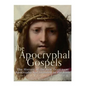 The Apocryphal Gospels: The History of the New Testament Apocrypha Not Included in the Bible - Paperback