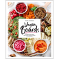 Vegan Boards: 50 Gorgeous Plant-Based Snack, Meal, and Dessert Boards for All Occasions - Hardcover