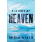 The Hope of Heaven: How the Promise of Eternity Changes Everything - Hardcover