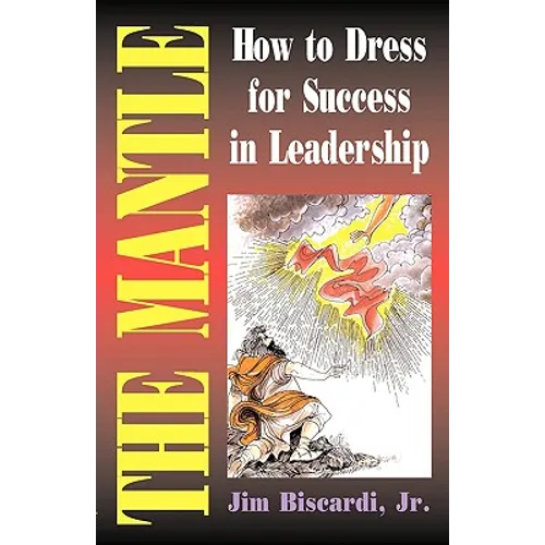 The Mantle: How To Dress For Success In Leadership - Paperback