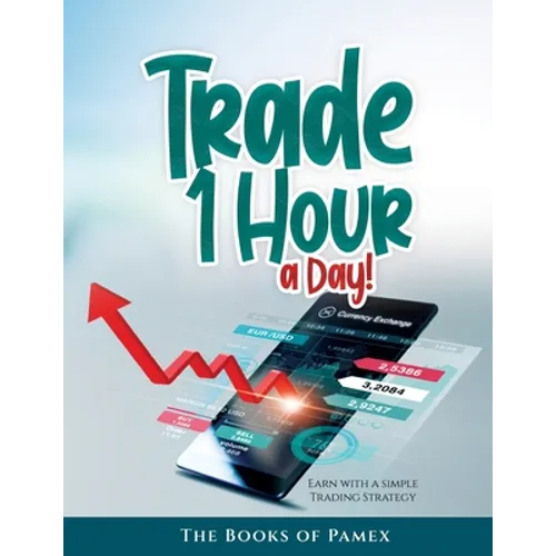 Trade 1 Hour a Day!: Earn with a simple Trading Strategy - Paperback