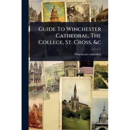 Guide To Winchester Cathedral, The College, St. Cross, &c - Paperback