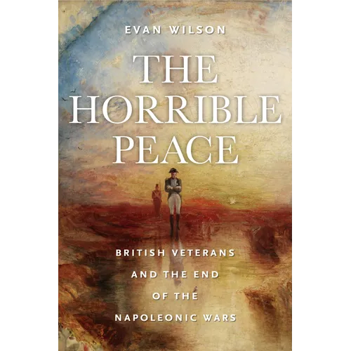 The Horrible Peace: British Veterans and the End of the Napoleonic Wars - Paperback