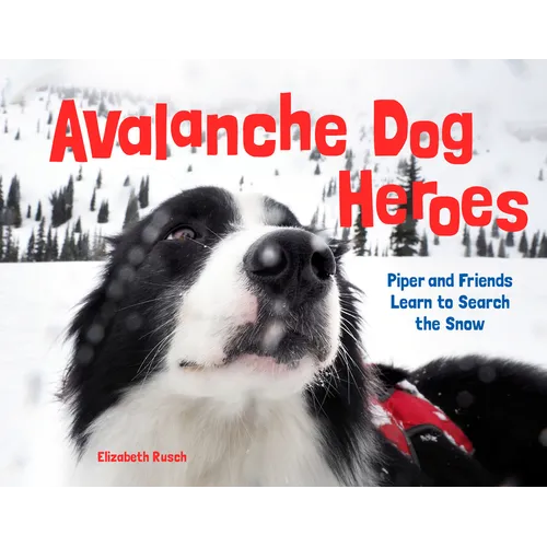 Avalanche Dog Heroes: Piper and Friends Learn to Search the Snow - Hardcover