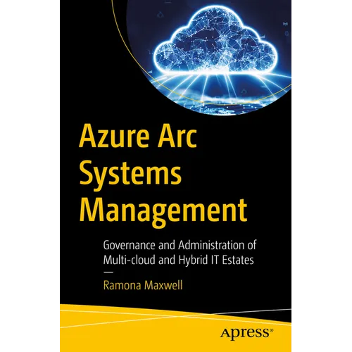 Azure ARC Systems Management: Governance and Administration of Multi-Cloud and Hybrid It Estates - Paperback