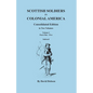 Scottish Soldiers in Colonial America. Consolidated Edition. in Two Volumes. Volume I: Parts One-Five - Paperback