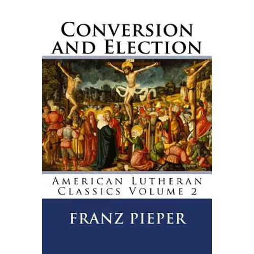 Conversion and Election: A Plea for a United Lutheranism in America - Paperback