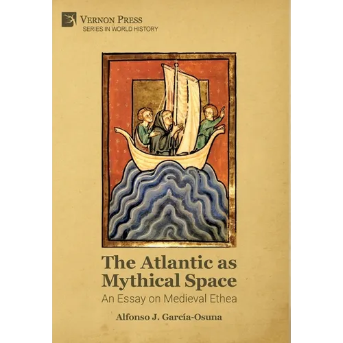 The Atlantic as Mythical Space: An Essay on Medieval Ethea - Hardcover