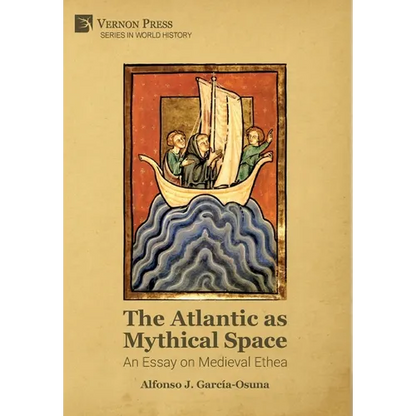The Atlantic as Mythical Space: An Essay on Medieval Ethea - Hardcover