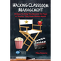 Hacking Classroom Management: 10 Ideas To Help You Become the Type of Teacher They Make Movies About - Paperback