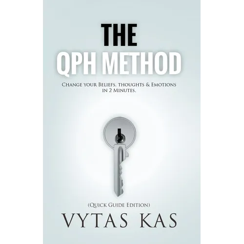 The QPH Method: Change Your Beliefs, Thoughts & Emotions in 2-Minutes - Paperback