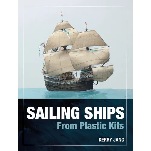 Sailing Ships from Plastic Kits - Hardcover