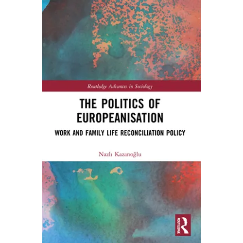 The Politics of Europeanisation: Work and Family Life Reconciliation Policy - Paperback