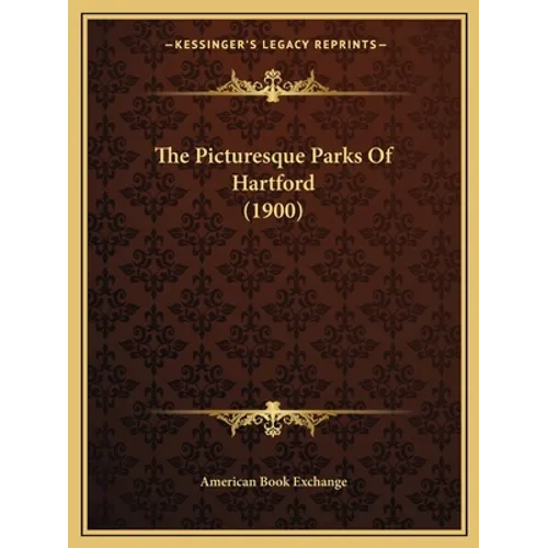 The Picturesque Parks Of Hartford (1900) - Paperback