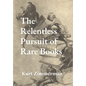 The Relentless Pursuit of Rare Books: Further Essays and Escapades - Hardcover