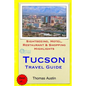Tucson Travel Guide: Sightseeing, Hotel, Restaurant & Shopping Highlights - Paperback