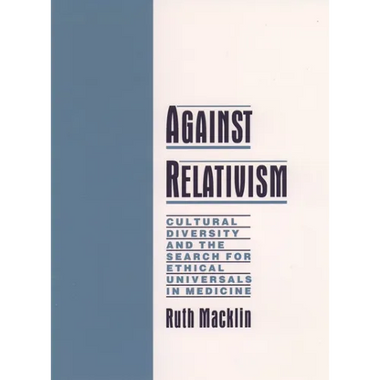 Against Relativism: Cultural Diversity and the Search for Ethical Universals in Medicine - Hardcover