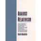 Against Relativism: Cultural Diversity and the Search for Ethical Universals in Medicine - Hardcover