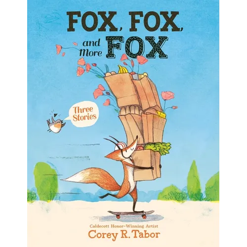 Fox, Fox, and More Fox: Three Stories: Fox the Tiger, Fox Is Late, Fox Has a Problem - Hardcover