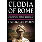 Clodia of Rome: Champion of the Republic - Hardcover