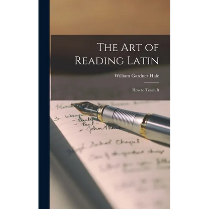 The Art of Reading Latin: How to Teach It - Hardcover