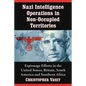 Nazi Intelligence Operations in Non-Occupied Territories: Espionage Efforts in the United States, Britain, South America and Southern Africa - Paperback