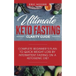 Ultimate Keto Fasting Clarity Guide: Complete Beginner's Plan to Quick Weight Loss by Intermittent Fasting on a Ketogenic Diet - Paperback