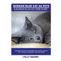 Russian Blue Cats as Pets: Russian Blue Facts & Information, buying, health, diet, lifespan, breeding, care and more! A Russian Blue Cat Care Gui - Paperback