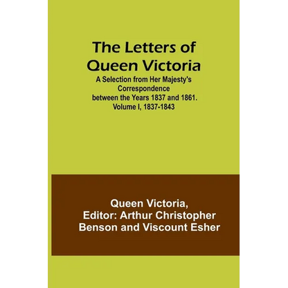 The Letters of Queen Victoria: A Selection from Her Majesty's Correspondence between the Years 1837 and 1861. Volume I, 1837-1843 - Paperback