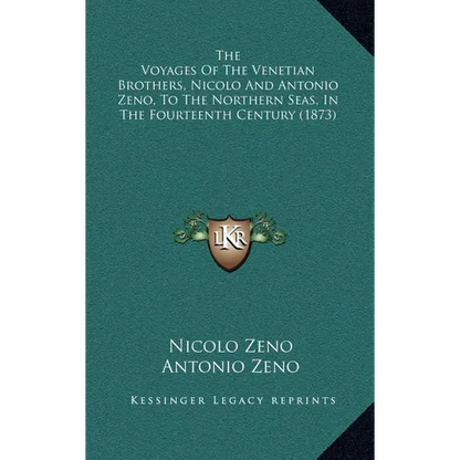 The Voyages Of The Venetian Brothers, Nicolo And Antonio Zeno, To The Northern Seas, In The Fourteenth Century (1873) - Hardcover