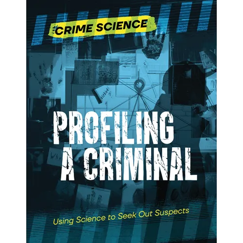 Profiling a Criminal: Using Science to Seek Out Suspects - Library Binding