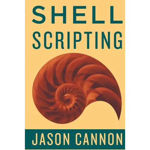 Shell Scripting: How to Automate Command Line Tasks Using Bash Scripting and Shell Programming - Paperback
