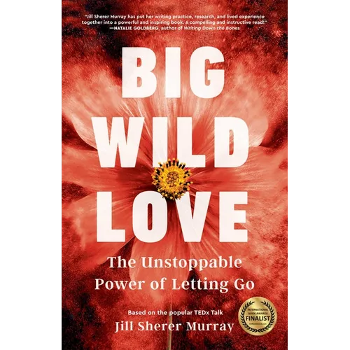 Big Wild Love: The Unstoppable Power of Letting Go - Paperback