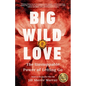 Big Wild Love: The Unstoppable Power of Letting Go - Paperback