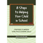 8 Steps to Helping Your Child in School: The Parents? Guide to Working with Their Child at Home: Strategies to Improve Your Child's Academic Skills - Paperback