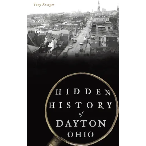 Hidden History of Dayton, Ohio - Hardcover
