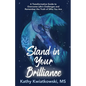 Stand in Your Brilliance: A Transformative Guide to Overcome Life's Challenges and Remember the Truth of Who You Are - Paperback