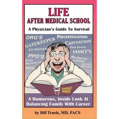 Life After Medical School - A Physician's Guide To Survival: A Humorous, Inside Look At Balancing Family With Career - Hardcover