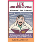Life After Medical School - A Physician's Guide To Survival: A Humorous, Inside Look At Balancing Family With Career - Hardcover