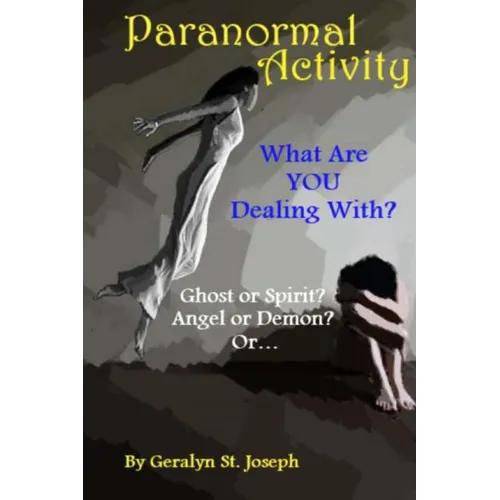 Paranormal Activity: What Are YOU Dealing With?: Ghost or Spirit? Angel or Demon? - Paperback
