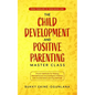 The Child Development and Positive Parenting Master Class: Proven Methods for Raising Well-Behaved and Intelligent Children, with Accelerated Learning - Paperback