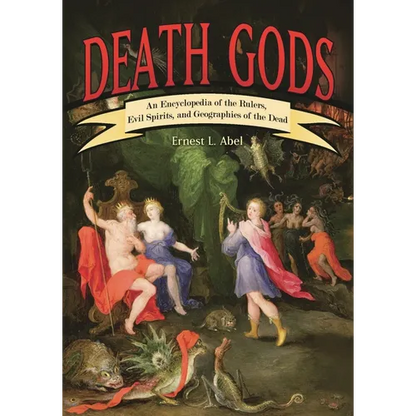 Death Gods: An Encyclopedia of the Rulers, Evil Spirits, and Geographies of the Dead - Hardcover
