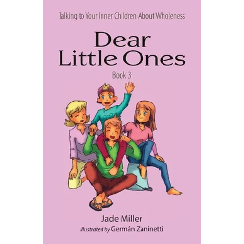 Dear Little Ones (Book 3): Talking to Your Inner Children About Wholeness - Paperback