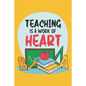 Teaching Is A Work Of Heart: Teacher Appreciation Gift, Teacher Thank You Gift, Teacher End of the School Year Gift, Birthday Gift for Teachers, Te - Paperback